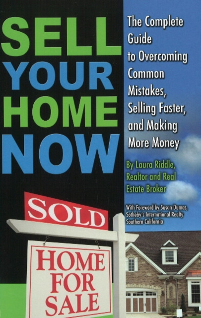 Sell Your Home Now : The Complete Guide to Overcoming Common Mistakes, Selling Faster & Making More Money, Paperback / softback Book