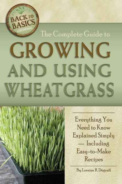 Complete Guide to Growing & Using Wheatgrass, Paperback / softback Book