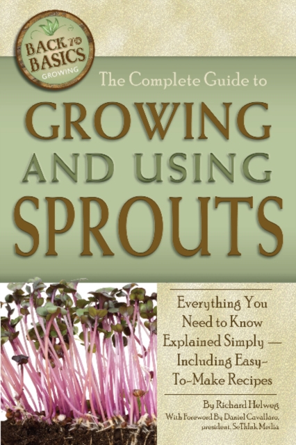 Complete Guide to Growing & Using Sprouts : Everything You Need to Know Explained Simply, Including Easy-to-Make Recipes, Paperback / softback Book