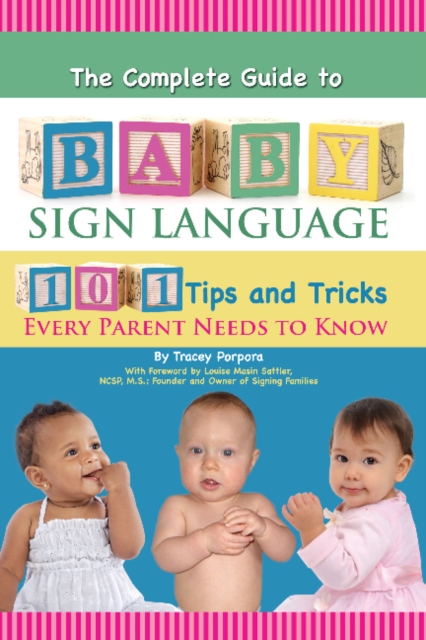Complete Guide to Baby Sign Language : 101 Tips & Tricks Every Parent Needs to Know, Paperback / softback Book