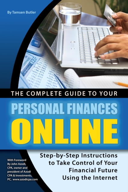 The Complete Guide to Your Personal Finances Online : tep-by-Step Instructions to Take Control of Your Financial Future Using the Internet, EPUB eBook