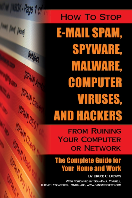 How to Stop E-Mail Spam, Spyware, Malware, Computer Viruses, and Hackers from Ruining Your Computer or Network : The Complete Guide for Your Home and Work, EPUB eBook