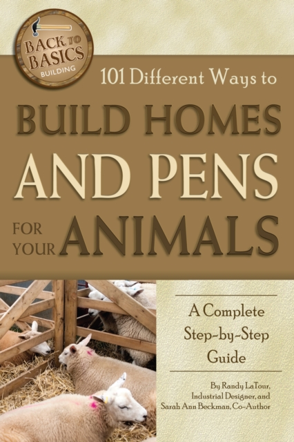 101 Different Ways to Build Homes and Pens for Your Animals : A Complete Step-by-Step Guide, EPUB eBook