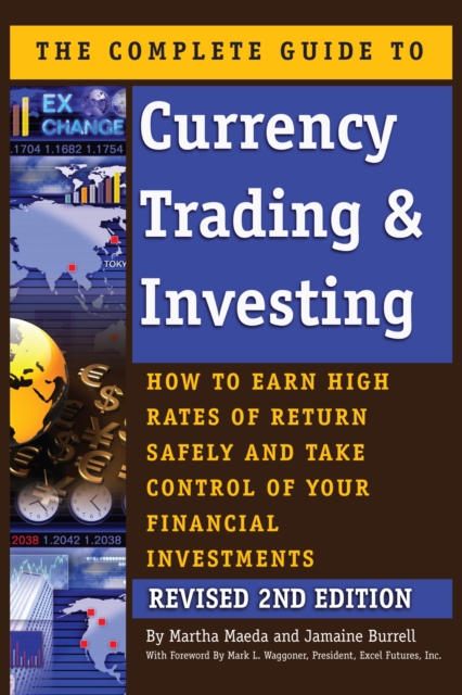 The Complete Guide to Currency Trading & Investing : How to Earn High Rates of Return Safely and Take Control of Your Financial Investments REVISED 2nd Edition, EPUB eBook