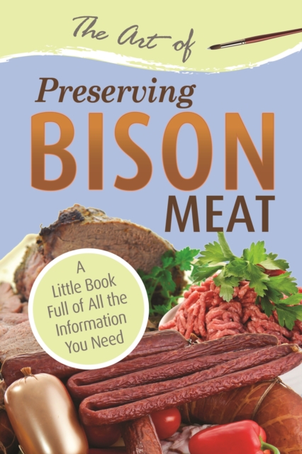 The Art of Preserving Bison : A Little Book Full of All the Information You Need, EPUB eBook