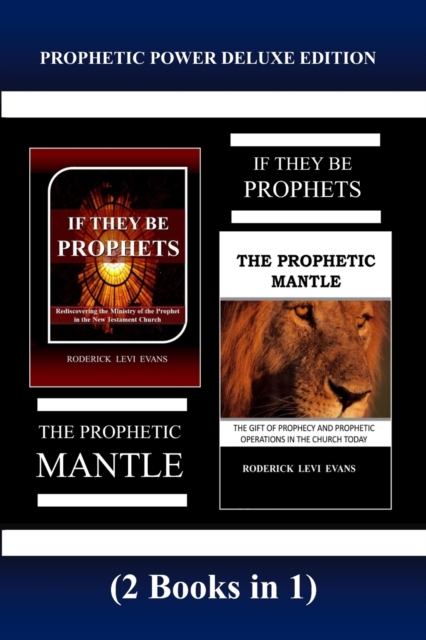 Prophetic Power Deluxe Edition (2 Books in 1) : If They Be Prophets & The Prophetic Mantle, Paperback / softback Book