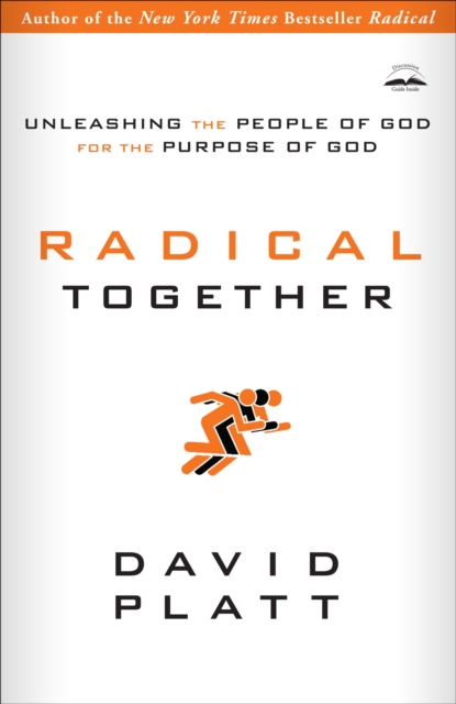 Radical Together: Unleashing the People of God for the Purpose of God : Unleashing the People of God for the Purpose of God, Paperback / softback Book