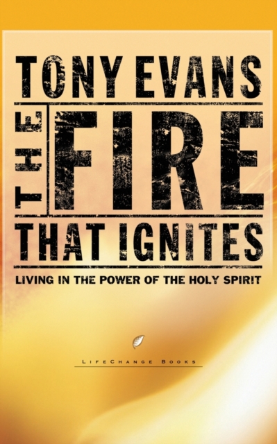 The Fire That Ignites : Living in the Power of the Holy Spirit, Paperback / softback Book