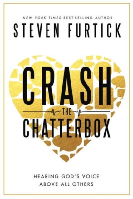 Crash the Chatterbox : Hearing God's Voice Above All Others, Hardback Book