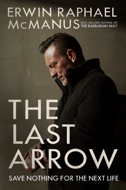 The Last Arrow : Save Nothing for the Next Life, Hardback Book
