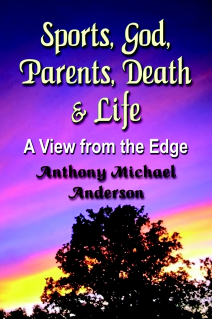 Sports, God, Parents, Death & Life-A View from the Edge, Paperback / softback Book