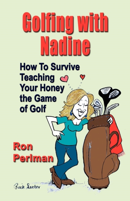 Golfing with Nadine : How to Survive Teaching Your Honey the Game of Golf, Paperback Book