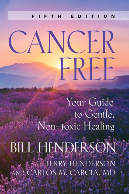 Cancer-Free : Your Guide to Gentle, Non-toxic Healing (Second Edition), Paperback / softback Book
