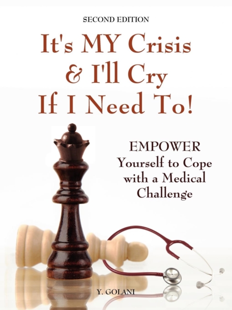 It's MY Crisis! And I'll Cry If I Need To : A Life Book That Helps You to Dry Your Tears and to Cope with a Medical Challenge, Paperback / softback Book