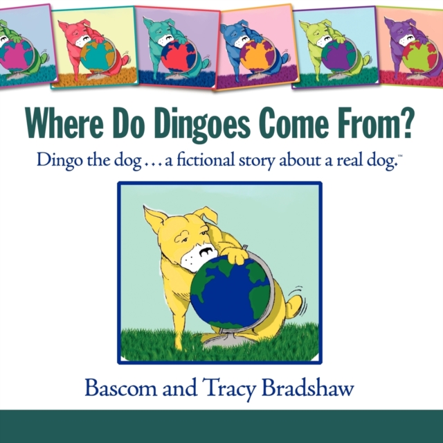 Where Do Dingoes Come From? Dingo the Dog...a Fictional Story About a Real Dog, Other book format Book