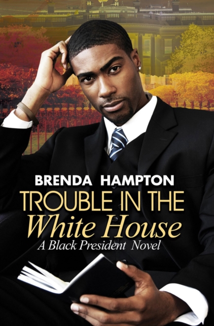 Trouble In The White House : A Black President Novel, Paperback / softback Book