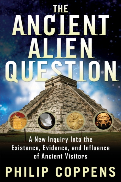 Ancient Alien Question : A New Inquiry into the Existence, Evidence, and Influence of Ancient Visitors, Paperback / softback Book
