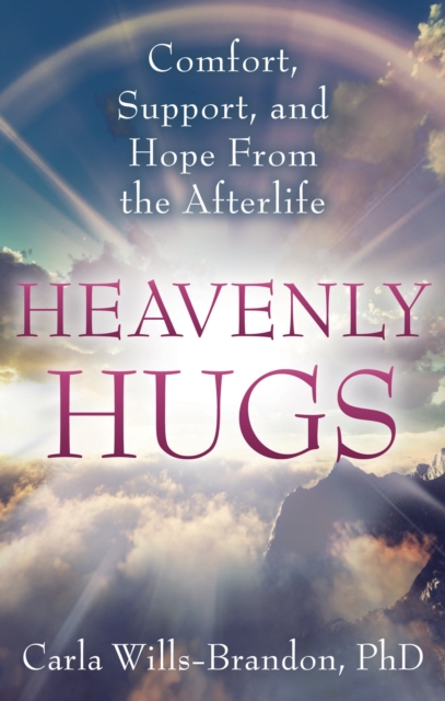 Heavenly Hugs : Comfort, Support, and Hope from the Afterlife, Paperback / softback Book