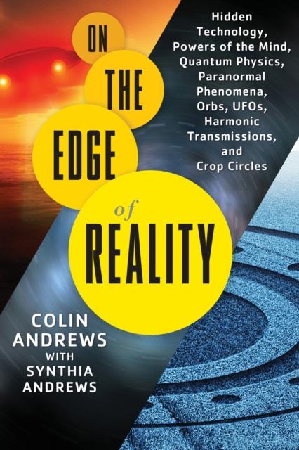 On the Edge of Reality : Hidden Technology, Powers of the Mind, Quantum Physics, Paranormal Phenomena, Orbs, Ufos, Harmonic Transmissions, and Crop Circles, Paperback / softback Book