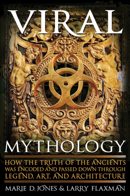 Viral Mythology : How the Truth of the Ancients Was Encoded and Passed Down Through Legend, Art, and Architecture, Paperback / softback Book