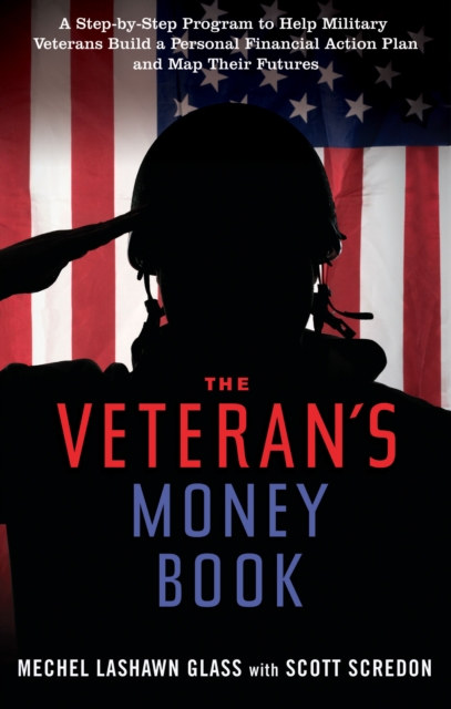 Veteran'S Money Book : A Step-by-Step Program to Help Military Veterans Build a Personal Financial Action Plan and Map Their Futures, Paperback / softback Book