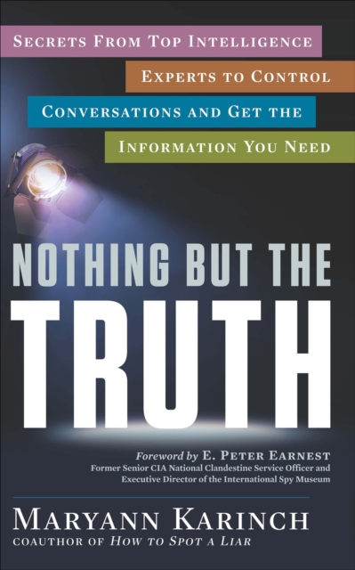 Nothing But the Truth : Secrets from Top Intelligence Experts to Control Conversations and Get the Information You Need, EPUB eBook