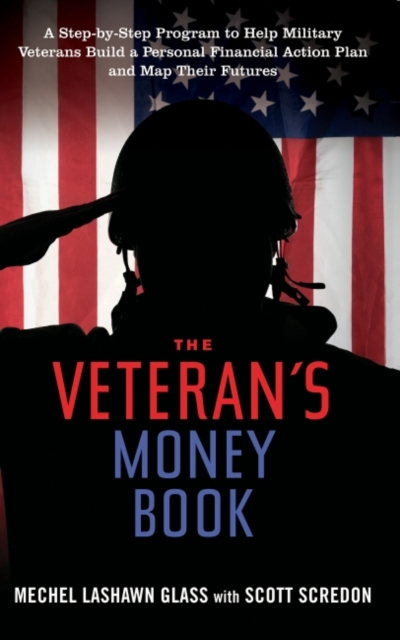 Veteran's Money Book : A Step-by-Step Program to Help Military Veterans Build a Personal Financial Action Plan and Map Their Futures, EPUB eBook
