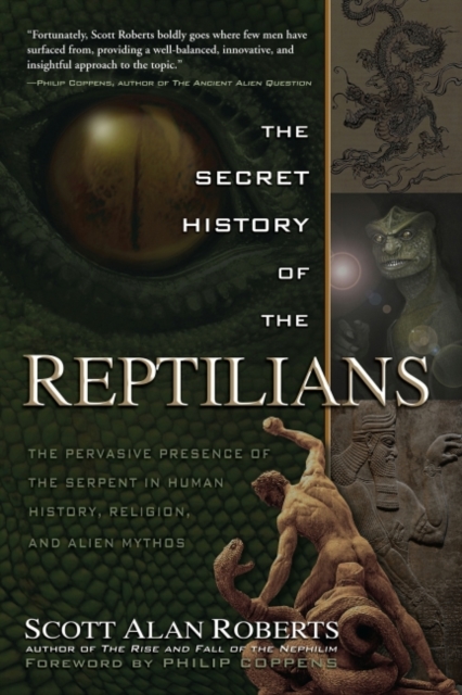 Secret History of the Reptilians : The Pervasive Presence of the Serpent In Human History, Religion, and Alien Mythos, EPUB eBook