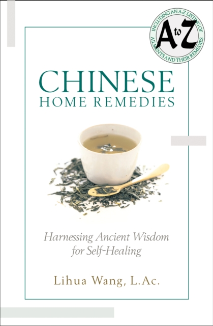 Chinese Home Remedies : Harnessing Ancient Wisdom For Self-Healing, EPUB eBook