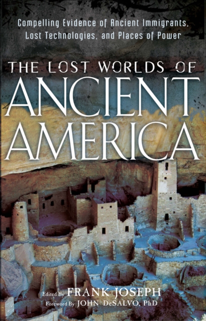 The Lost Worlds of Ancient America : Compelling Evidence of Ancient Immigrants, Lost Technologies, and Places of Power, EPUB eBook