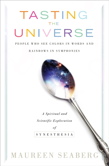 Tasting the Universe : People Who See Colors in Words and Rainbows in Symphonies, EPUB eBook