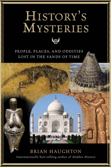 History's Mysteries : People, Places, and Oddities Lost in the Sands of Time, EPUB eBook