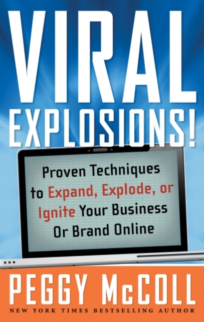 Viral Explosions! : Proven Techniques to Expand, Explode, or Ignite Your Business or Brand Online, EPUB eBook