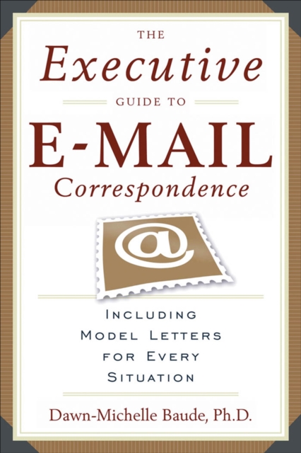 The Executive Guide to Email Correspondence : Including Model Letters for Every Situation, EPUB eBook