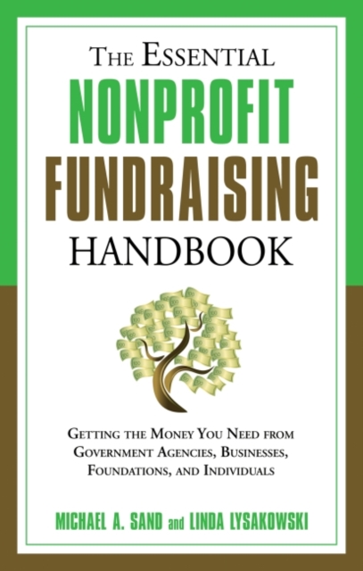 Essential Nonprofit Fundraising Handbook : Getting the Money You Need From Government Agencies, Businesses, Foundations and Individuals, EPUB eBook