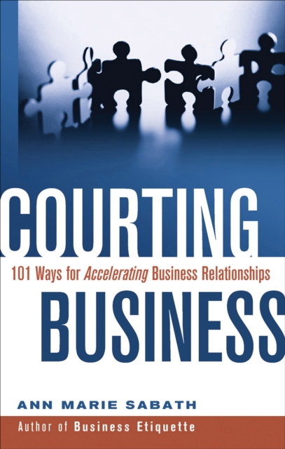 Courting Business : 101 Ways for Acelerating Business Relationships, EPUB eBook