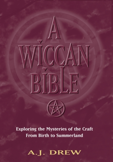 A Wiccan Bible : Exploring The Mysteries of The Craft From Birth to Summerland, EPUB eBook