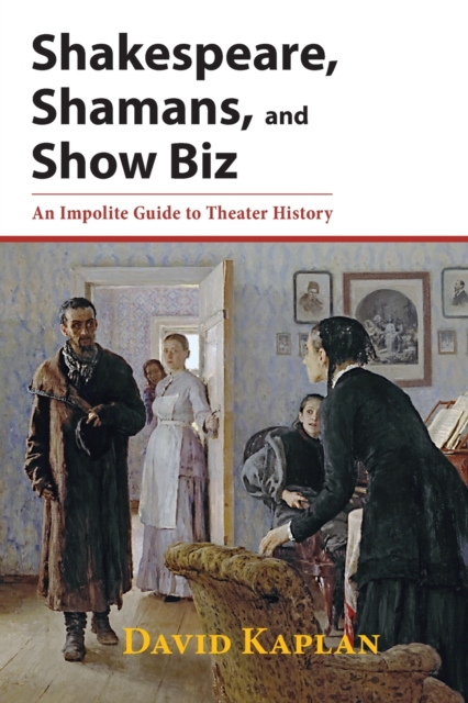 Shakespeare, Shamans, and Show Biz : An Impolite Guide to Theater History, Paperback / softback Book