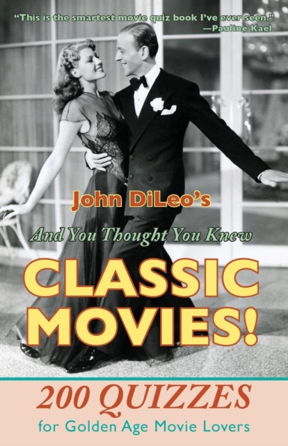 And You Thought You Knew Classic Movies! : 200 Quizzes for Golden Age Movie Lovers, Paperback / softback Book