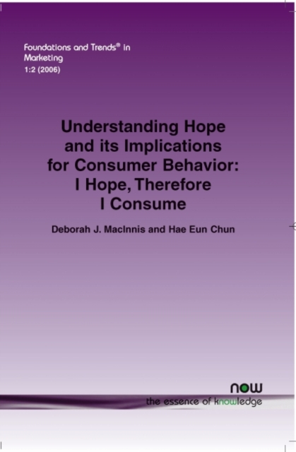 Understanding Hope and its Implications for Consumer Behavior : I Hope, Therefore I Consume, Paperback / softback Book