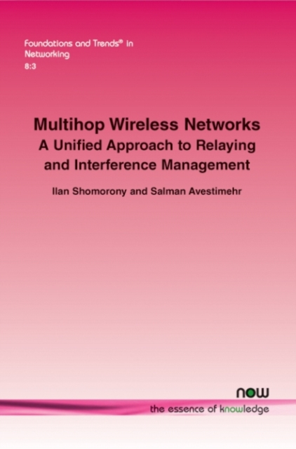 Multihop Wireless Networks : A Unified Approach to Relaying and Interference Management, Paperback / softback Book
