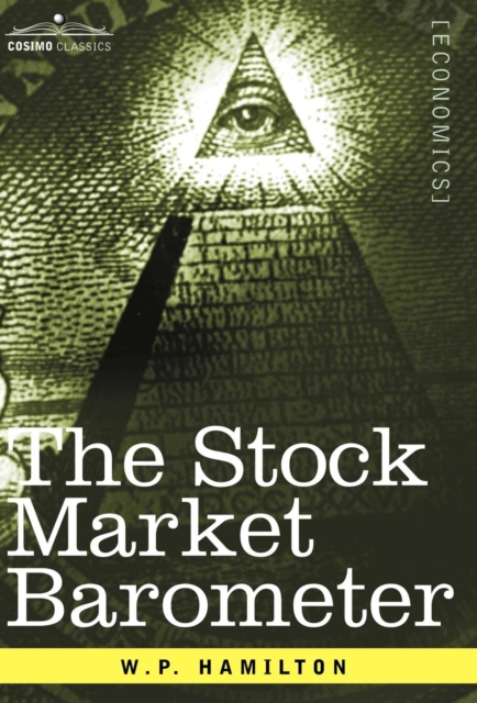 The Stock Market Barometer : A Study of Its Forecast Value Based on Charles H. Dow's Theory, Hardback Book