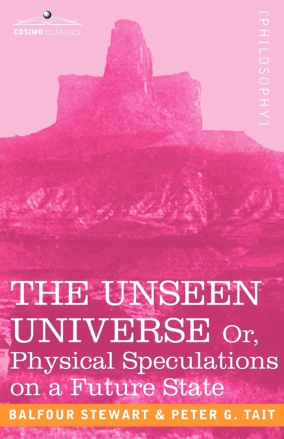 The Unseen Universe, or Physical Speculations on a Future State, Paperback / softback Book
