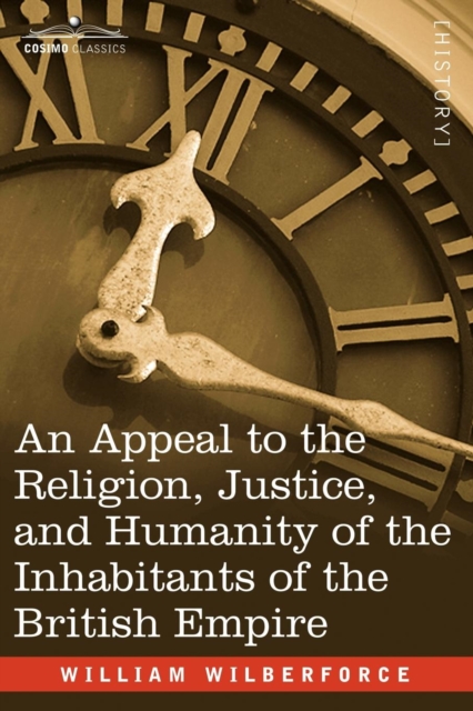 An Appeal to the Religion, Justice, and Humanity of the Inhabitants of the British Empire, Paperback / softback Book