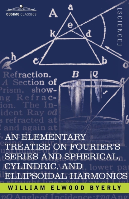 An Elementary Treatise on Fourier's Series and Spherical, Cylindric, and Ellipsoidal Harmonics : With Applications to Problems in Mathematical Physics, Paperback / softback Book