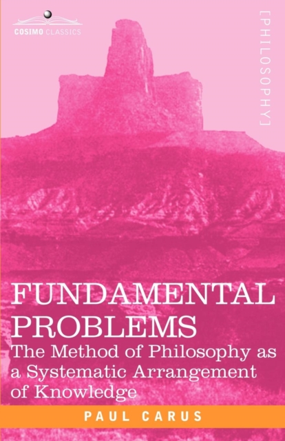 Fundamental Problems : The Method of Philosophy as a Systematic Arrangement of Knowledge, Paperback / softback Book
