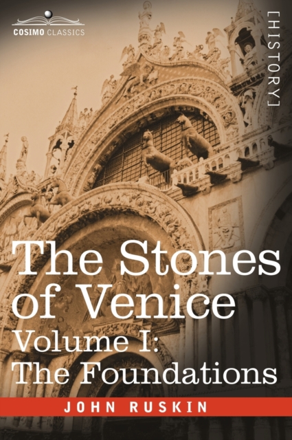The Stones of Venice - Volume I : The Foundations, Hardback Book