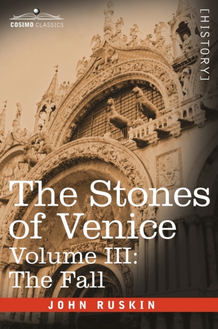 The Stones of Venice, Volume III : The Fall, Hardback Book