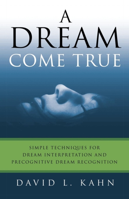 A Dream Come True : Simple Techniques for Dream Interpretation and Precognitive Dream Recognition, Paperback / softback Book