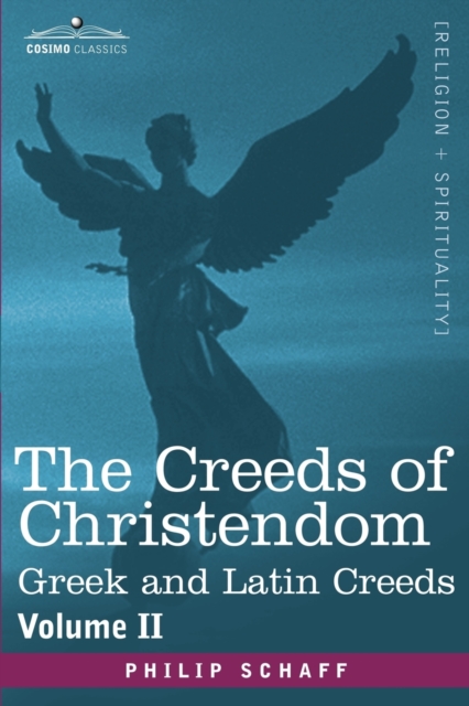 The Creeds of Christendom : Greek and Latin Creeds - Volume II, Paperback / softback Book